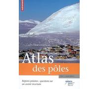Atlas des pôles: Régions polaires : questions sur un avenir incertain