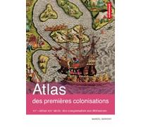 Atlas des premières colonisations: XVe-début XIXe siècle : des conquistadores aux libérateurs
