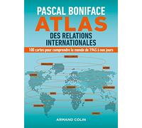 Atlas des relations internationales - 100 cartes pour comprendre le monde de 1945 à nos jours: 100 cartes pour comprendre le monde de 1945 à nos jours