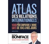 Atlas Des Relations Internationales - 100 Cartes Pour Comprendre Le Monde De 1945 À Nos Jours
