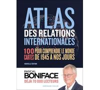 Atlas des relations internationales: 100 cartes pour comprendre le monde de 1945 à nos jours