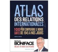 Atlas Des Relations Internationales - 100 Cartes Pour Comprendre Le Monde De 1945 À Nos Jours