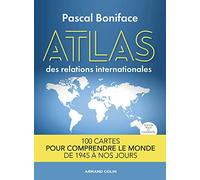 Atlas des relations internationales - 2e éd. 100 cartes pour comprendre le monde de 1945 à nos jours: 100 cartes pour comprendre le monde de 1945 à nos jours