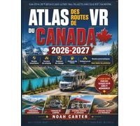 ATLAS DES ROUTES DE VR DU CANADA 2026-2027: Routes sécuritaires, terrains de camping, stations de vidange, stations-service et routes panoramiques dans toutes les provinces