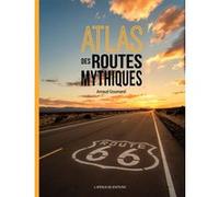 Atlas des Routes Mythiques Arnaud Goumand (Auteur)