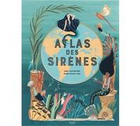 Atlas des sirènes Anna Claybourne (Auteur), Miren Asiain Lora (Illustration)