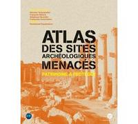 Atlas des sites archéologiques menacés - Patrimoine à protéger Collectif (Auteur)