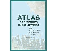 Atlas des terres indomptées: À la découverte d'un monde sauvage