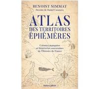 Atlas des territoires éphémères-Colonies manquées et bizarreries souveraines de l'Histoire de France Benoist Simmat (Auteur), Daniel Casanave (Illustration)
