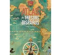 Atlas des Trésors Disparus Ophélie Chavaroche (Auteur)