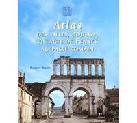 Atlas des villes, bourgs, villages de France au passé romain. Robert Bedon (Auteur)
