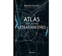 Atlas des zones extraterrestres Bruno Fuligni (Auteur), François Moreno (Illustration)