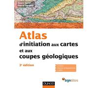 Atlas d'initiation aux cartes et aux coupes géologiques - 3e édition