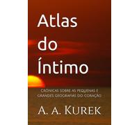 Atlas do Íntimo: Crônicas sobre as pequenas e grandes geografias do coração