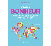 Atlas Du Bonheur - Où Peut-On Être Heureux Dans Le Monde ?