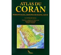 Atlas du Coran: personnages, groupes humains, lieux