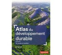 Atlas du développement durable Yvette Veyret (Auteur), Paul Arnould (Auteur)