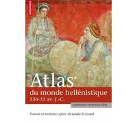 ATLAS DU MONDE HELLENISTIQUE 336-31 AVANT JC: POUVOIR ET TERRITOIRES APRES ALEXANDRE LE GRAND