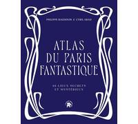 Atlas du Paris fantastique: 40 lieux secrets et mystérieux