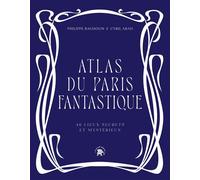 Atlas du Paris fantastique: 40 lieux secrets et mystérieux