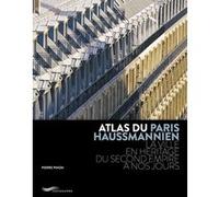 Atlas Du Paris Haussmannien - La Ville En Héritage Du Second Empire À Nos Jours