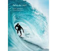 Atlas Du Surf - Vagues Mythiques Et Spots Légendaires