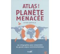 Atlas d'une planète menacée: 150 infographies pour comprendre les grands enjeux environnementaux