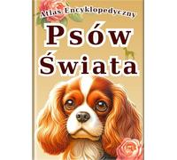 Atlas Encyklopedyczny: Psów Świata: Wizualny Przewodnik po 30 Rasach Psów z Realistycznymi Zdjęciami i Niesamowitymi Ciekawostkami dla Dzieci.