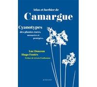 Atlas et herbier de Camargue Arnaud Béchet (Auteur), Luc Douzon (Auteur), Hugo Fontès (Auteur), Anne Foures (Auteur), Sylvain Prudhomme (Préface)