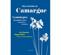 Atlas et herbier de Camargue Cyanotypes des plantes rares menacées et protégées - Arnaud Béchet - Actes sud - relié - Atlas / carte