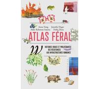 Atlas féral - Histoires vraies et proliférantes des résistan
