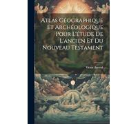 Atlas Géographique Et Archéologique Pour L'étude De L'ancien Et Du Nouveau Testament