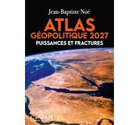 Atlas géopolitique 2027 - Puissances et fractures