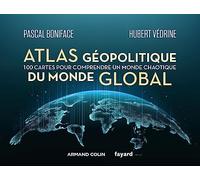Atlas géopolitique du monde global: 100 cartes pour comprendre un monde chaotique