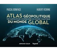 Atlas géopolitique du monde global: 100 cartes pour comprendre un monde chaotique