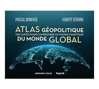 Atlas géopolitique du monde global Hubert Védrine (Auteur), Pascal Boniface (Auteur)