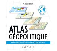 Atlas géopolitique Pour comprendre le monde d'aujourd'hui - Yves Lacoste - Larousse - broché - Etude