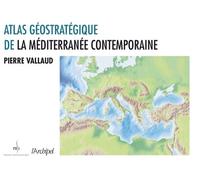 Atlas géostratégique de la Méditerranée contemporaine