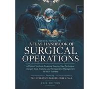 Atlas Handbook of Surgical Operations: A Clinical Textbook Covering Step-by-Step Technique, Danger Zone Anatomy, and Perioperative Management for PGY Trainees