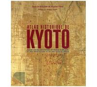 Atlas Historique De Kyoto - Analyse Spatiale Des Systèmes De Mémoire D'une Ville, De Son Architecture Et De Son Paysage Urbain