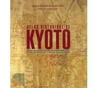 Atlas Historique De Kyoto - Analyse Spatiale Des Systèmes De Mémoire D'une Ville, De Son Architecture Et De Son Paysage Urbain