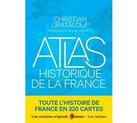Atlas historique de la France Christian Grataloup (Auteur), Charlotte Becquart-Rousset (Auteur), Joël Cornette (Préface)