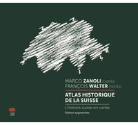 Atlas historique de la Suisse: L'histoire suisse en cartes. Édition augmentée
