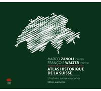 Atlas historique de la Suisse: L'histoire suisse en cartes. Édition augmentée