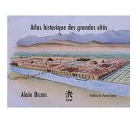 Atlas historique des grandes cites Alain Delteil (Auteur), Pierre Leriche (Préface)