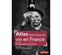 Atlas historique du vin en France: De l'Antiquité à nos jours