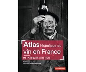 Atlas historique du vin en France Matthieu Lecoutre (Auteur), Jean-Robert Pitte (Préface)