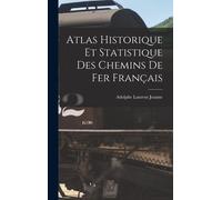 Atlas Historique Et Statistique Des Chemins De Fer Français