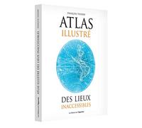 Atlas illustré des lieux inaccessibles