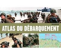 Atlas illustré du Débarquement et de la Bataille de Normandie